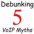 Debunking Five Myths about VoIP